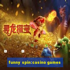 funny spin:casino games